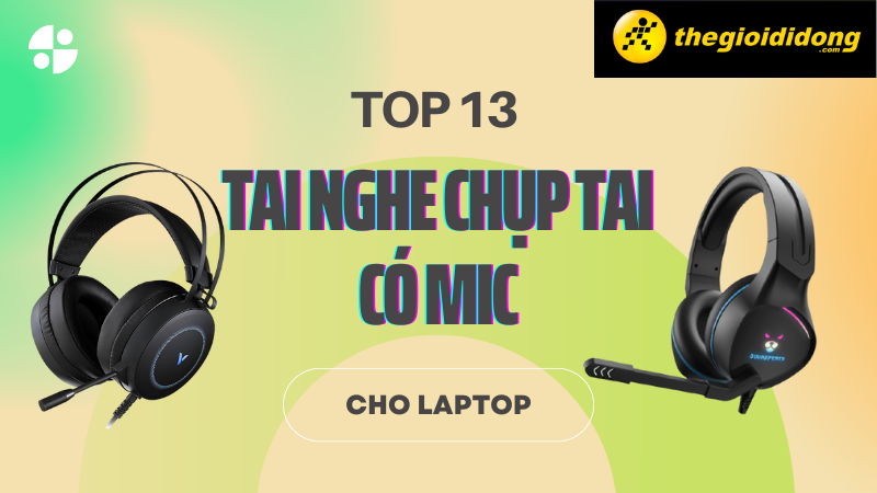 Top 13 tai nghe chụp tai có mic cho Laptop