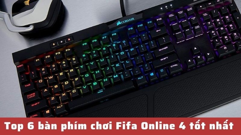 Chúng ta hãy cùng tìm hiểu top 6 bàn phím chơi Fifa Online 4 (FO4) đỉnh nhất nhé