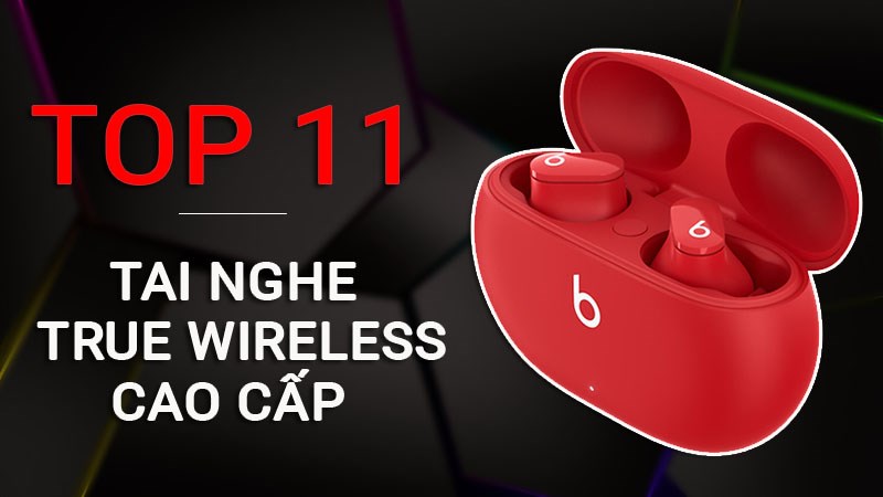 Top 11 tai nghe True Wireless chơi game cao cấp từ 3 - 4 triệu tốt nhất