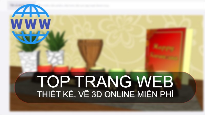 TOP 9 trang web thiết kế, vẽ 3D online miễn phí, tốt nhất