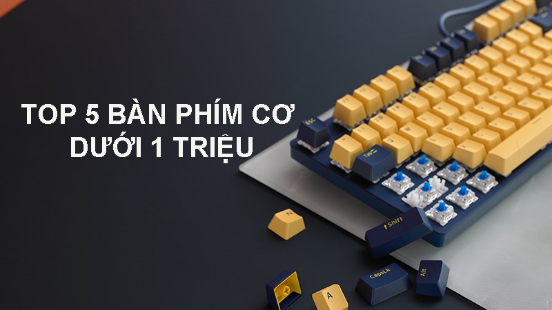 Top c&aacute;c b&agrave;n ph&iacute;m cơ dưới 1 triệu đ&aacute;ng sở hữu