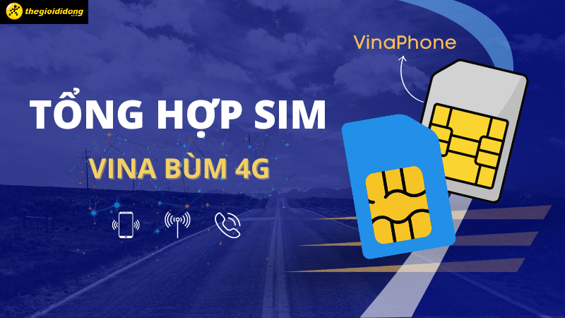 Tổng hợp sim Bùm VinaPhone 4G giá rẻ, nhiều ưu đãi