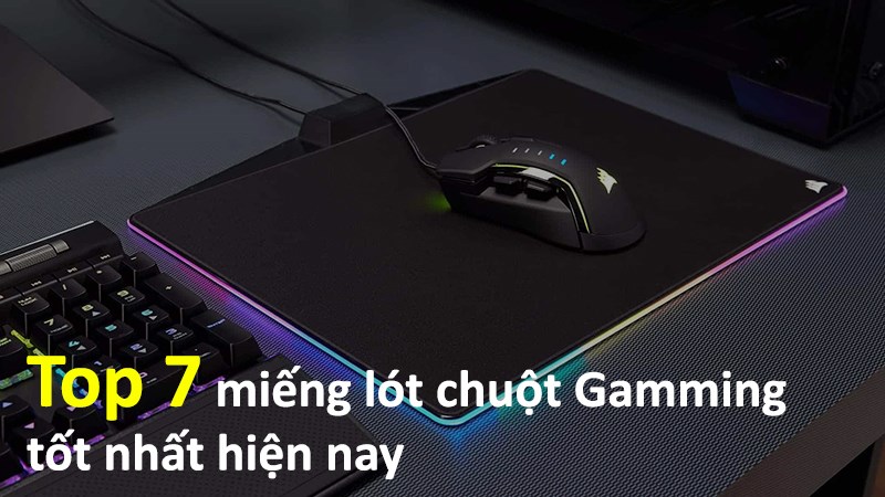 Top 7 miếng l&oacute;t chuột Gamming tốt nhất hiện nay (Razer, Logitech, Corsair)