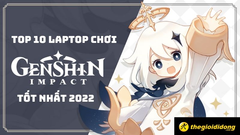 Top 10 laptop chơi Genshin Impact 