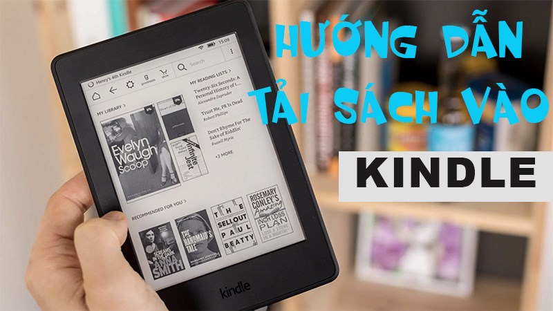 Hướng dẫn tải sách vào Kindle đơn giản nhất