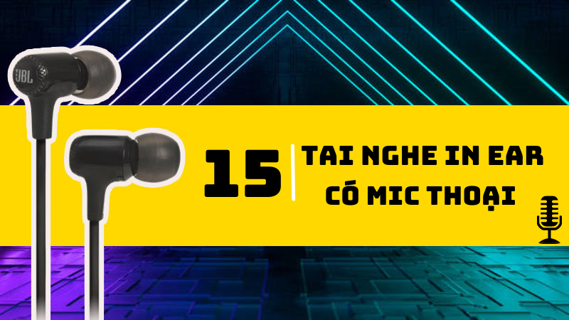 Top 15 tai nghe in ear có mic thu âm tốt chơi game đỉnh nhất