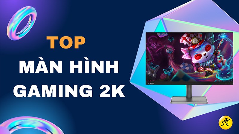 Top 5 màn hình gaming 2k tốt nhất, đáng mua nhất 2023 Top 5 màn hình gaming 2k tốt nhất, đáng mua nhất 2023
