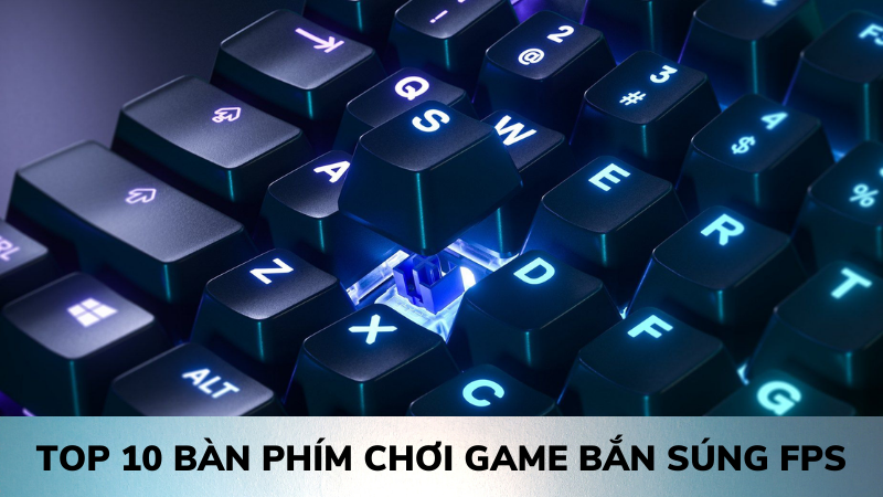 Hãy cùng nhau đi tìm bàn phím chơi game bắn súng FPS phù hợp nhất trong top 10 nhé