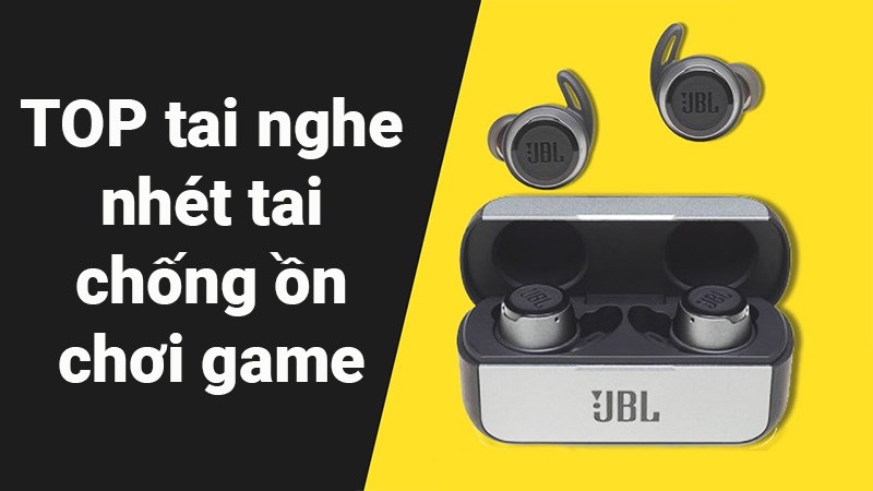 TOP 11 tai nghe nhét tai chống ồn chơi game tốt nhất hiện nay