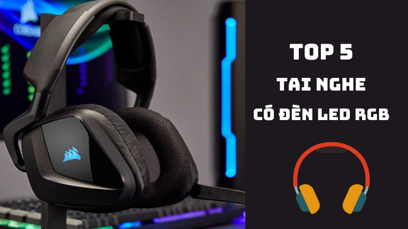 Top 5 tai nghe có đèn LED RGB cho Gamer