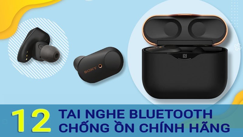 Top 12 tai nghe Bluetooth chơi game chống ồn tốt nhất: CH&Iacute;NH H&Atilde;NG