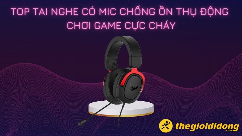 Top 8 tai nghe có mic chống ồn thụ động, chơi game cực cháy