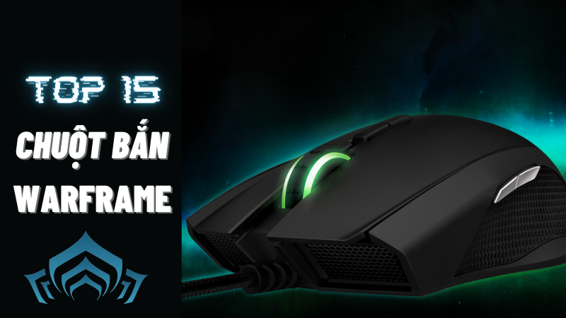 Top 15 chuột bắn Warframe tốt cho gamer l&agrave;m chủ cuộc chơi