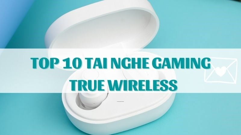 Top 10 tai nghe gaming True Wireless tốt nhất 2021: Độ trễ thấp