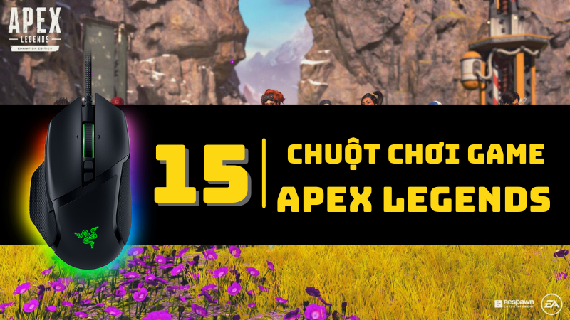 Top 15 chuột chơi game Apex Legends chất lượng, đ&aacute;ng tiền nhất