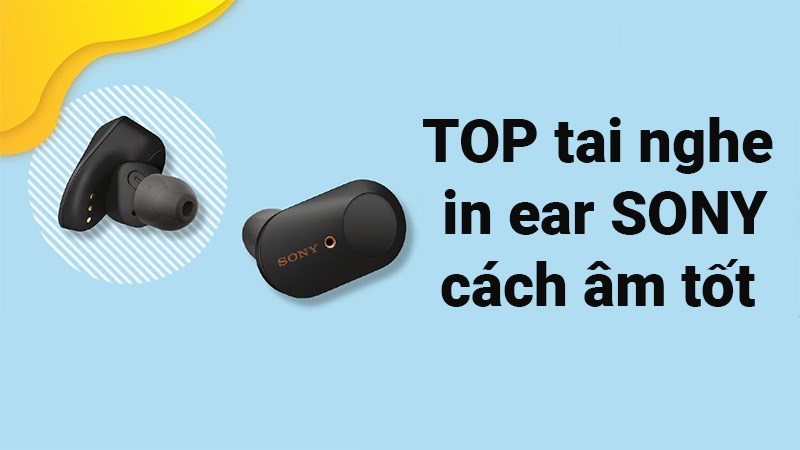 TOP 10 tai nghe in ear Sony cách âm tốt nhất 2021 cho gamer