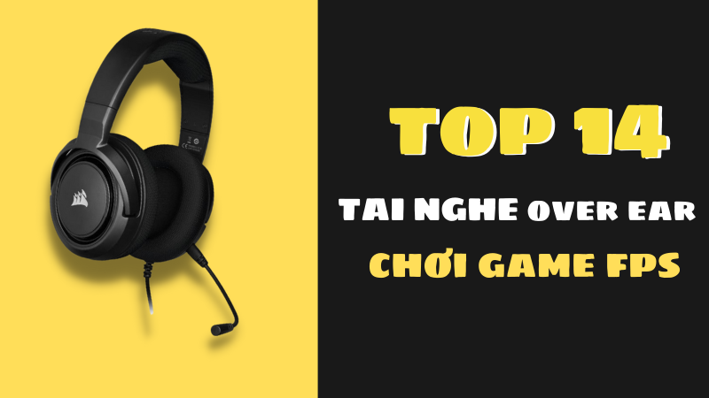Top 14 tai nghe over ear chơi game fps