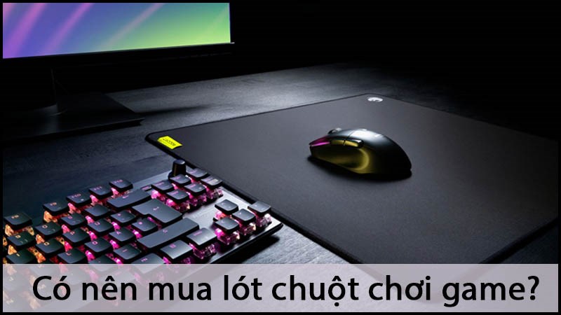 C&oacute; n&ecirc;n mua l&oacute;t chuột chơi game? V&igrave; sao game thủ cần mua l&oacute;t chuột?