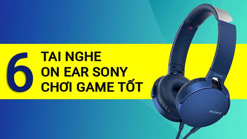 Photo of Top 6 tai nghe on ear Sony chơi game tốt, chất lượng cao