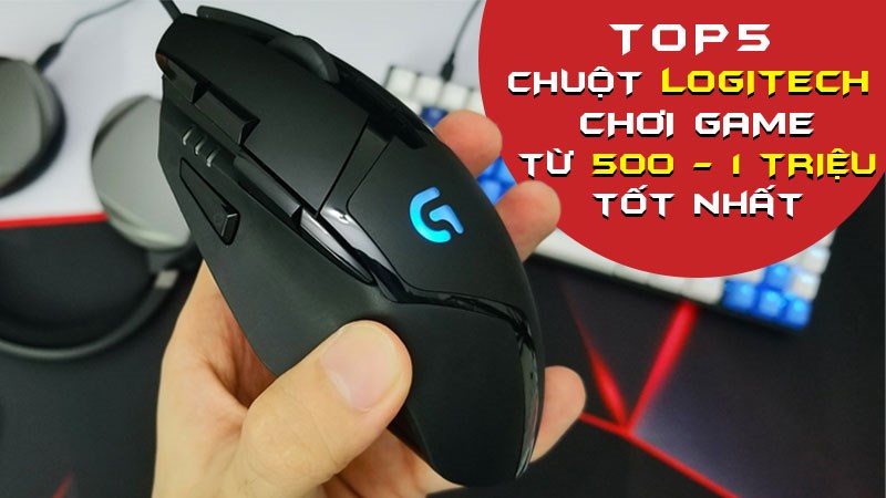 Top 5 chuột Logitech chơi game từ 500 đến 1 triệu tốt nhất Top 5 chuột Logitech chơi game từ 500 đến 1 triệu tốt nhất