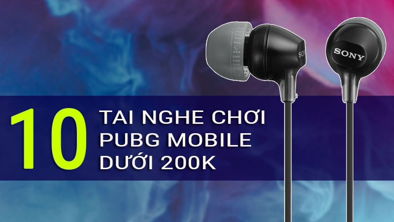 Top 10 tai nghe chơi PUBG Mobile dưới 200k tốt nhất 2021