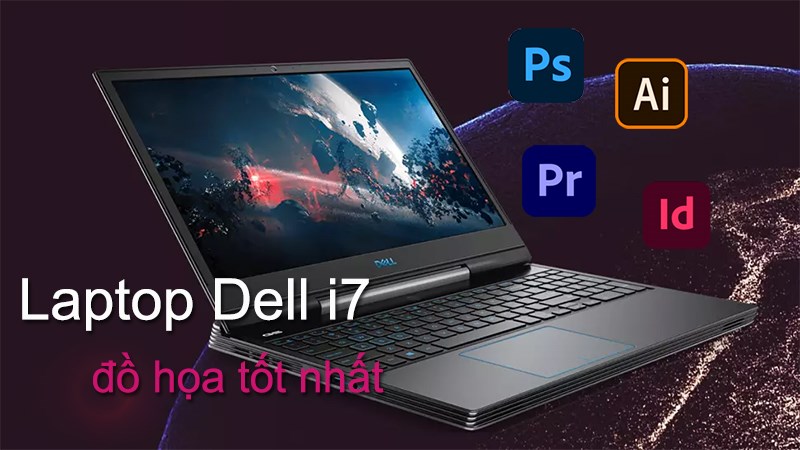Tổng hợp laptop Dell i7 đồ họa tốt nhất 2021