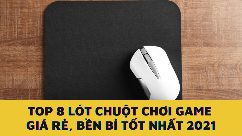 Top lót chuột gaming giá rẻ, bền bỉ nhất