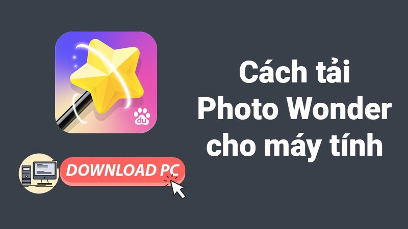 Cách tải Photo Wonder cho máy tính, PC cực nhanh, đơn giản