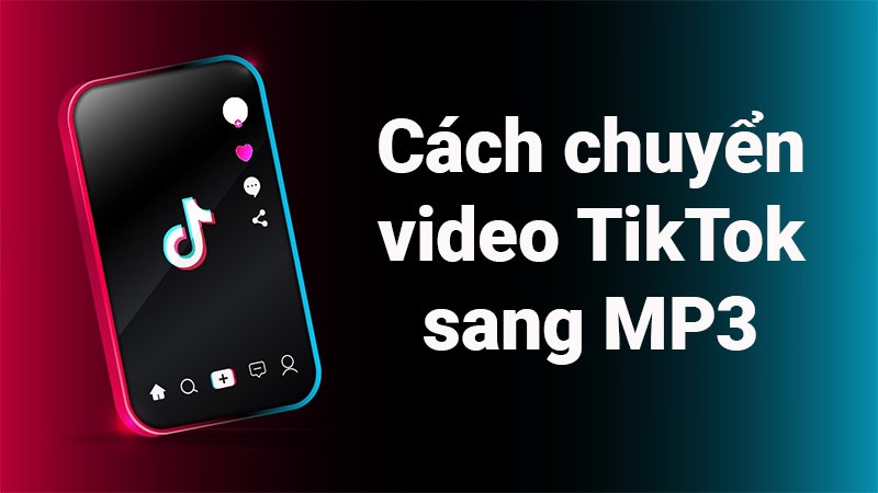 4 cách chuyển video TikTok sang MP3 làm nhạc chuông cực dễ