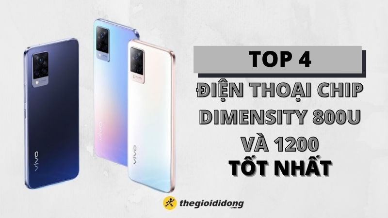 Top 4 điện thoại chip MediaTek Dimensity 800U, 1200 