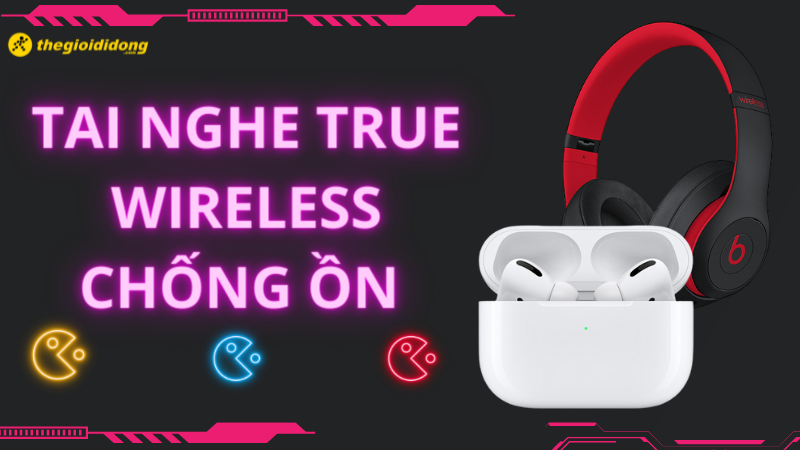 TOP 16 tai nghe True Wireless chống ồn tốt nhất 2022 cho game thủ TOP 16 tai nghe True Wireless chống ồn tốt nhất 2022 cho game thủ