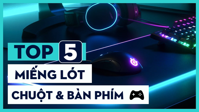 Top 5 miếng lót chuột và bàn phím gaming tốt nhất 2021 Top 5 miếng lót chuột và bàn phím gaming tốt nhất 2021