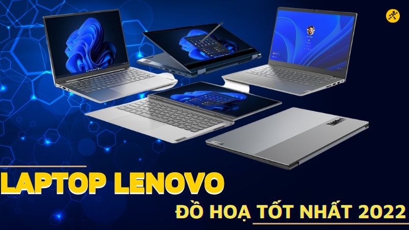 Top 9 laptop Lenovo đồ họa tốt nhất 2022, đ&aacute;ng mua cho d&acirc;n thiết kế