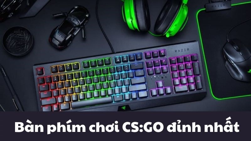 Top 10 b&agrave;n ph&iacute;m chơi CS:GO đỉnh nhất cho game thủ