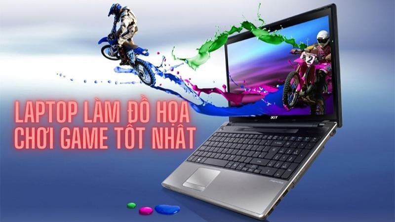 Tổng hợp laptop làm đồ họa và chơi game tốt nhất 2021