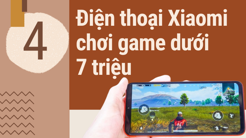 Top 4 Điện thoại Xiaomi chơi game dưới 7 triệu si&ecirc;u mượt