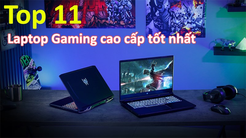 TOP 11 laptop chơi game cao cấp tốt nhất, đ&aacute;ng mua nhất 2021