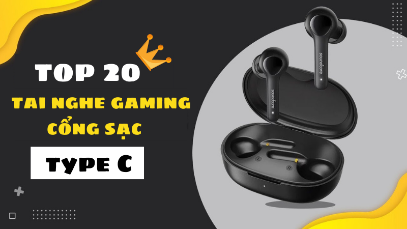 Top 20 tai nghe gaming cổng sạc Type C tốt nhất