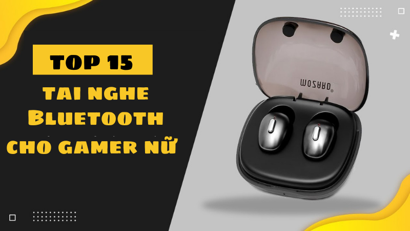 Top 15 tai nghe Bluetooth cho gamer nữ, &acirc;m thanh cực chất