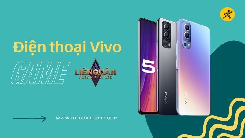 Điện thoại Vivo chơi Li&ecirc;n Qu&acirc;n đ&aacute;ng để trải nghiệm 2022