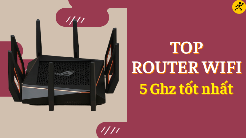 Top 11 Router Wifi 5Ghz tốt nhất chiến game cực mượt