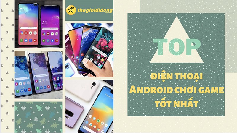 Top 14 điện thoại Android chơi game tốt nhất 2022