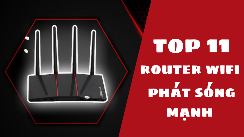 Top 11 router wifi phát sóng mạnh, xa nhất chiến game cực mượt