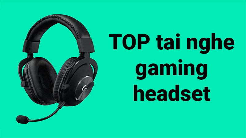 TOP 13 tai nghe gaming headset tốt nhất 2021, đ&aacute;ng mua nhất