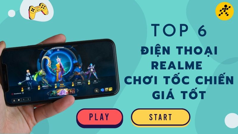 Top 7 điện thoại Realme chơi Tốc Chiến gi&aacute; tốt cho game thủ
