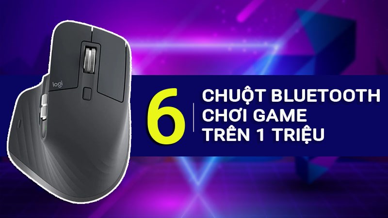 Top 6 chuột bluetooth chơi game tr&ecirc;n 1 triệu đ&aacute;ng sở hữu nhất