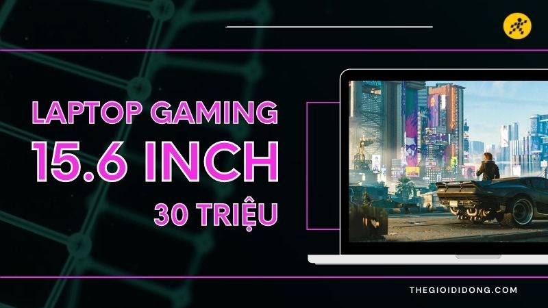 Tổng hợp 7 laptop gaming 15.6 inch tầm gi&aacute; 30 triệu đ&aacute;ng để sở hữu