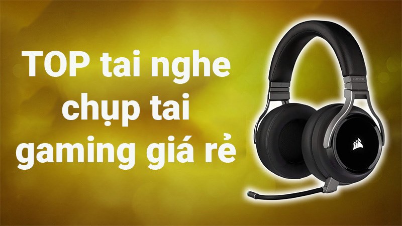TOP 20 tai nghe chụp tai gaming gi&aacute; rẻ tốt nhất 2021, đ&aacute;ng mua