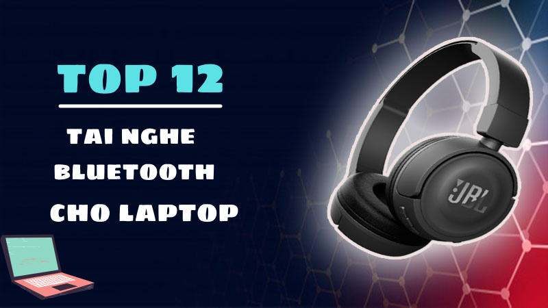 Top 12 tai nghe Bluetooth chơi game cho laptop cực xịn