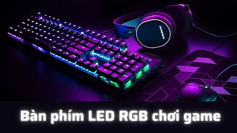 Top 5 bàn phím LED RGB chơi game tốt nhất, đáng mua nhất